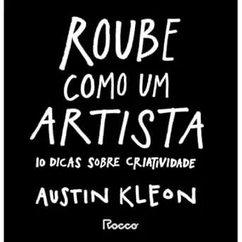 Roube como um Artista – Austin Kleon