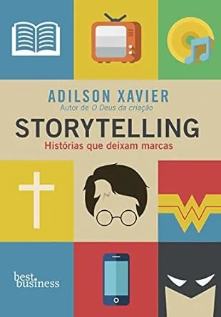 Storytelling: Histórias Que Envolvem, Ensinam e Vendem – Adilson Xavier